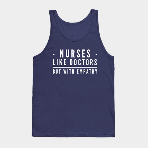 Nurses Like Doctors with Empathy Tank Top by MikeyBeRotten